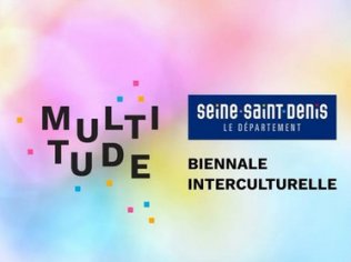 Multitude : biennale interculturelle de la Seine-Saint-Denis